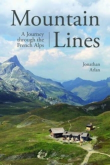 Mountain Lines : A Journey through the French Alps