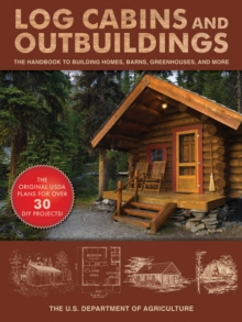 Log Cabins and Outbuildings : A Guide to Building Homes, Barns, Greenhouses, and More