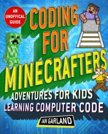 Coding for Minecrafters : Unofficial Adventures for Kids Learning Computer Code