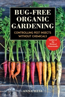 Bug-Free Organic Gardening : Controlling Pest Insects without Chemicals
