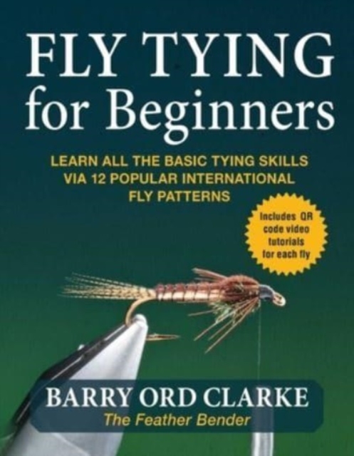 Flytying for Beginners : Learn All the Basic Tying Skills via 12 Popular International Fly Patterns