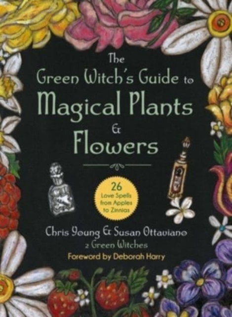 The Green Witch's Guide to Magical Plants & Flowers : 26 Love Spells from Apples to Zinnias (Hardback)