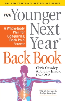 The Younger Next Year Back Book : The Whole-Body Plan to Conquer Back Pain Forever