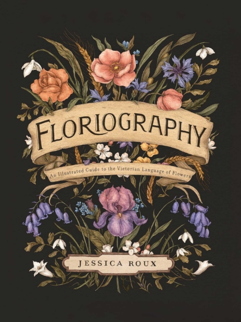 Floriography : An Illustrated Guide to the Victorian Language of Flowers : 1