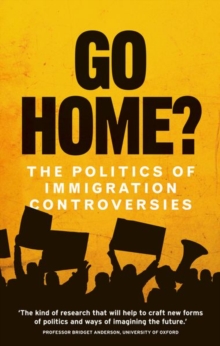 Go Home? : The Politics of Immigration Controversies