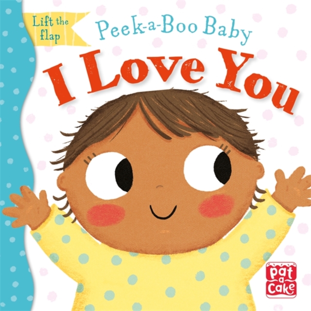 Peek-a-Boo Baby: I Love You (Lift the Flap Board Book)