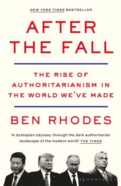 After the Fall : The Rise of Authoritarianism in the World We've Made