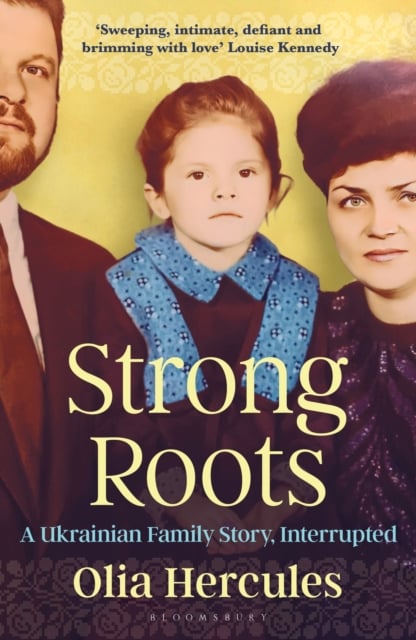 Strong Roots : A Ukrainian Family Story, Interrupted