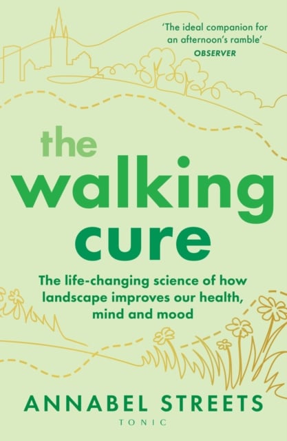 The Walking Cure : A healthier, happier life – one step at a time