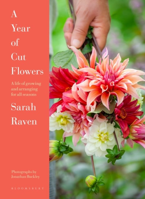 A Year of Cut Flowers : A life of growing and arranging for all seasons