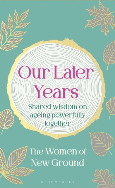 Our Later Years : Shared wisdom on ageing powerfully together
