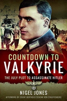 Countdown to Valkyrie : The July Plot to Assassinate Hitler