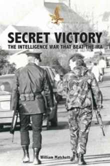Secret Victory : The Intelligence War That Beat the IRA