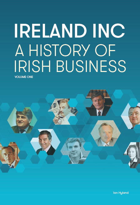 Ireland Inc: A History of Irish Business (Vol.1)