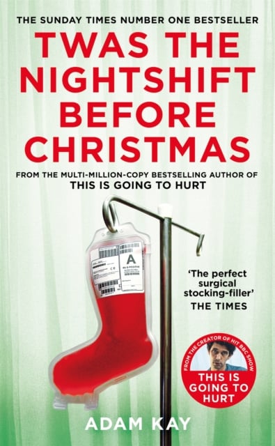 Twas The Nightshift Before Christmas : From the Creator of This is Going to Hurt