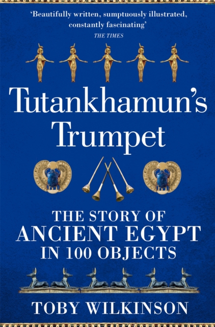 Tutankhamun's Trumpet : The Story of Ancient Egypt in 100 Objects