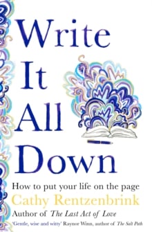 Write It All Down: How to Put Your Life on the Page (Hardback)