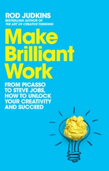 Make Brilliant Work: How to Unlock Your Creativity and Succeed