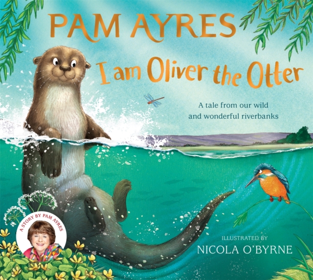 I am Oliver the Otter : A Tale from our Wild and Wonderful Riverbanks (Hardback)