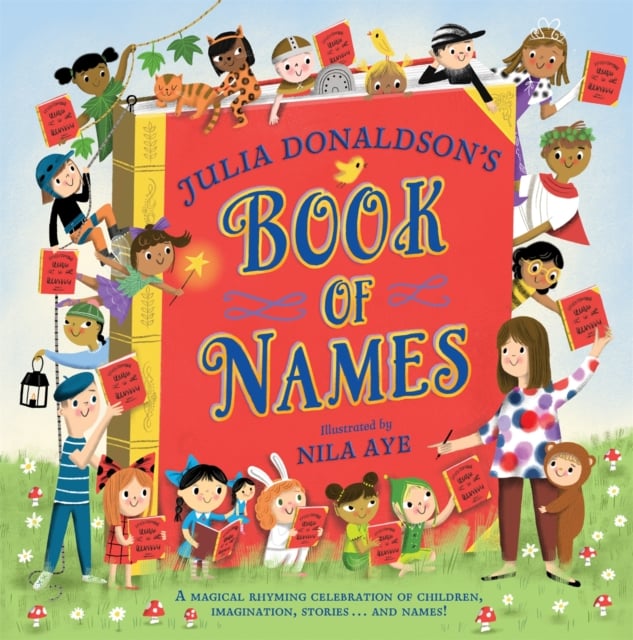 Julia Donaldson's Book of Names : A Magical Rhyming Celebration of Children, Imagination, Stories, And Names!