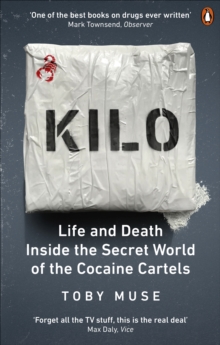 Kilo : Life and Death Inside the Secret World of the Cocaine Cartels