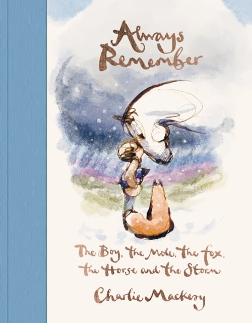 Always Remember : The Boy, the Mole, the Fox, the Horse and the Storm (Hardback)