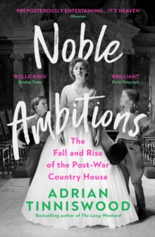 Noble Ambitions : The Fall and Rise of the Post-War Country House