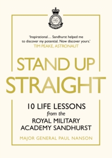 Stand Up Straight : 10 Life Lessons from the Royal Military Academy Sandhurst