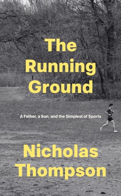 The Running Ground : A Father, A Son and the Simplest of Sports