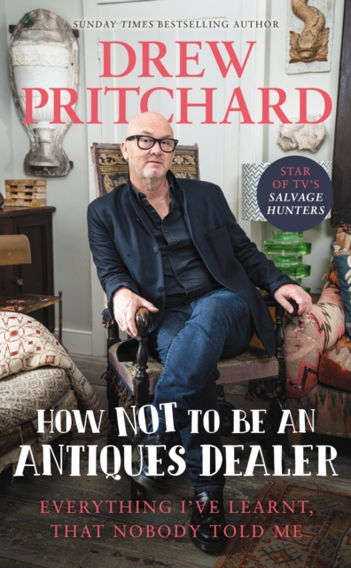 How Not to Be an Antiques Dealer : Everything I've learnt, that nobody told me (Hardback)