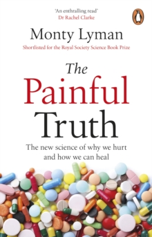 The Painful Truth : The New Science of why we Hurt and how we can Heal
