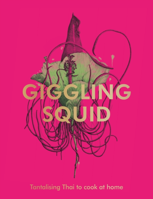 The Giggling Squid Cookbook : Tantalising Thai Dishes to Enjoy Together