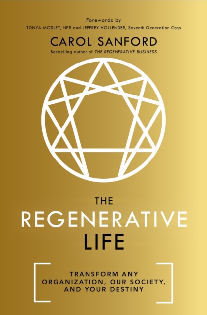 The Regenerative Life : Transform any organization, our society, and your destiny