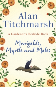 Marigolds, Myrtle and Moles : A Gardener's Bedside Book - the perfect book for gardening self-isolators