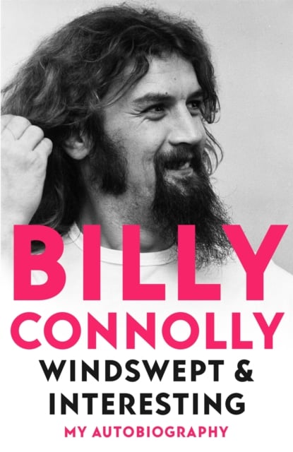 Billy Connolly : Windswept & Interesting (My Autobiography Hardback)