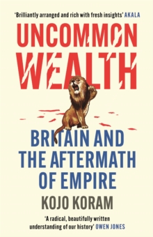 Uncommon Wealth : Britain and the Aftermath of Empire