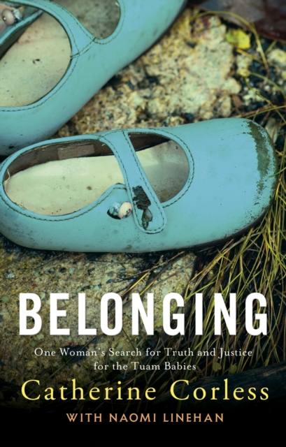 Belonging : One Woman's Search for Truth and Justice for the Tuam Babies
