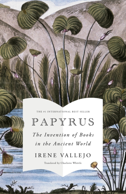 Papyrus : The Invention of Books in the Ancient World (Hardback)