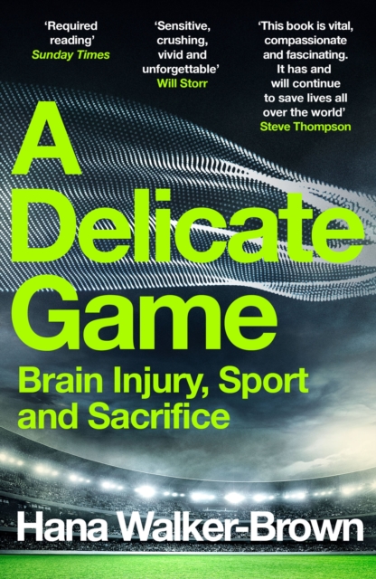 A Delicate Game : Brain Injury, Sport and Sacrifice