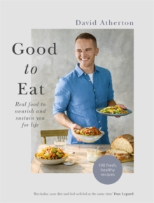 Good to Eat : Real food to nourish and sustain you for life