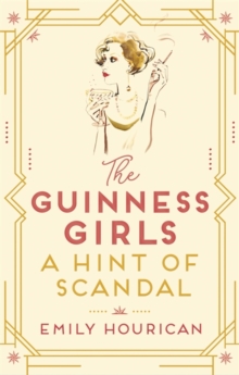 The Guinness Girls: A Hint of Scandal