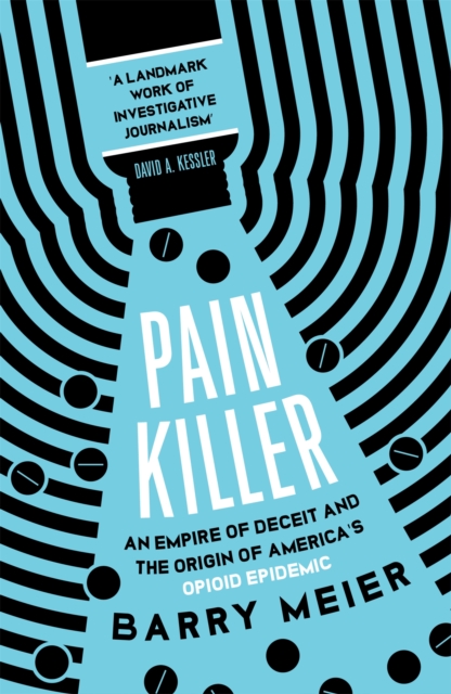 Pain Killer : An Empire of Deceit and the Origins of America's Opioid Epidemic