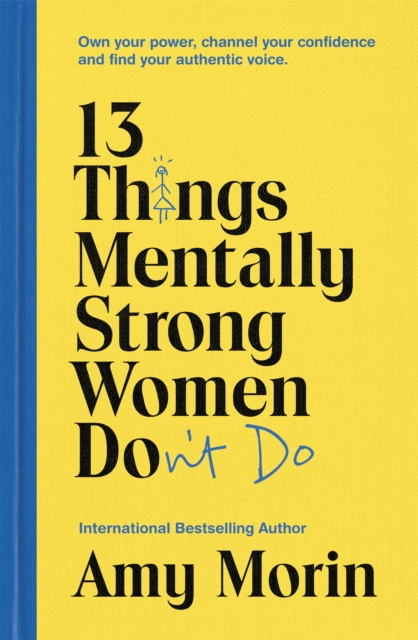 13 Things Mentally Strong Women Don't Do : Own Your Power, Channel Your Confidence, and Find Your Authentic Voice
