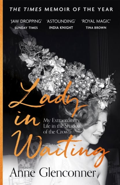 Lady in Waiting : My Extraordinary Life in the Shadow of the Crown (A Memoir)