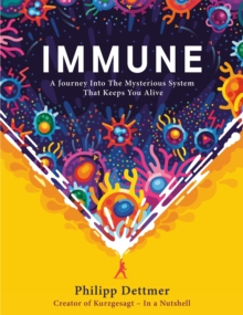 Immune: A Journey into the Mysterious System That Keeps You Alive (Hardback)