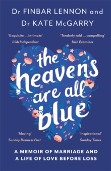The Heavens Are All Blue : A memoir of two doctors, a marriage and a life of love before loss