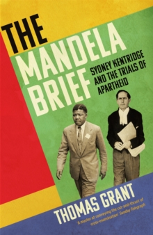 The Mandela Brief : Sydney Kentridge and the Trials of Apartheid