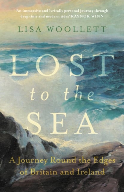 Lost to the Sea : A Journey Around the Edges of Britain and Ireland (Hardback)
