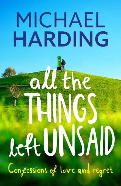 All the Things Left Unsaid : Confessions of Love and Regret