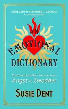 An Emotional Dictionary : Real Words for How You Feel, from Angst to Zwodder (Hardback)